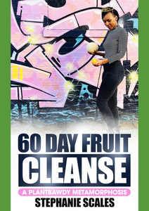 60 Day Fruit Cleanse: A Plantbawdy Metamorphosis (EBOOK)