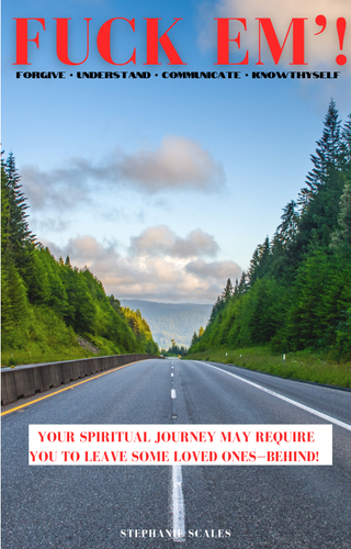 (EBOOK) FUCK EM! Your Spiritual Journey May Require You to Leave Some Loved Ones Behind